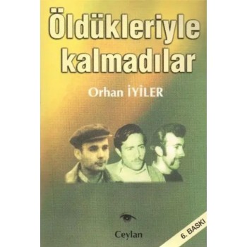 Öldükleriyle Kalmadılar